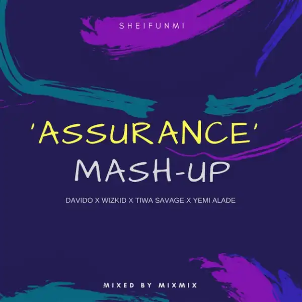 Sheifunmi - Assurance Mash-Up ft. Davido X Wizkid X Tiwa Savage X Yemi Alade